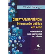 CIBERTRANSPARÊNCIA INFORMAÇÃO PÚBLICA EM REDE - A VIRTUALIDADE E SUAS REPERCUSSÕES NA REALIDADE