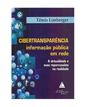 CIBERTRANSPARÊNCIA INFORMAÇÃO PÚBLICA EM REDE - A VIRTUALIDADE E SUAS REPERCUSSÕES NA REALIDADE