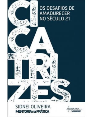 CICATRIZES  OS DESAFIOS DE AMADURECER NO SÉCULO 21