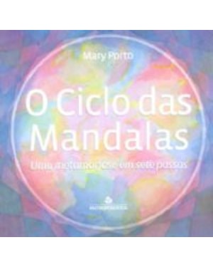 CICLO DAS MANDALAS, O - UMA METAMORFOSE EM SETE PASSOS