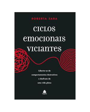 Ciclos emocionais viciantes: Liberte-se de comportamentos destrutivos e desfrute de uma vida plena