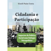 CIDADANIA E PARTICIPAÇÃO - IMPACTOS DA POLÍTICA SOCIAL NUM ENFOQUE PSICOPOLÍTICO
