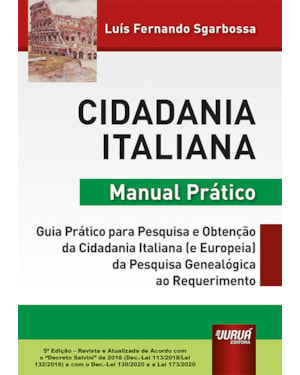 CIDADANIA ITALIANA - MANUAL PRÁTICO - GUIA PRÁTICO PARA PESQUISA E OBTENÇÃO DA CIDADANIA ITALIANA (E EUROPEIA) DA PESQUISA GENEALÓGICA AO REQUERIMENTO