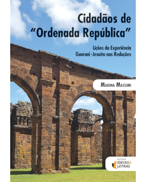 Cidadãos de Ordenada República: Lições da Experiência Guarani-Jesuíta nas Reduções