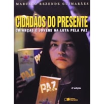 CIDADÃOS DO PRESENTE - CRIANÇAS E JOVENS NA LUTA PELA PAZ