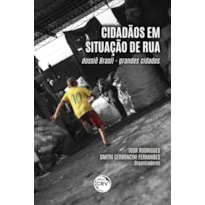 CIDADÃOS EM SITUAÇÃO DE RUA: DOSSIÊ BRASIL - GRANDES CIDADES