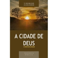 CIDADE DE DEUS E O OBJETIVO DA CRIAÇÃO, A - SÉRIE TEOLOGIA BÍBLICA