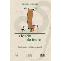 CIDADE DO ÍNDIO - TRANSFORMAÇÕES E COTIDIANO EM IAUARETÊ