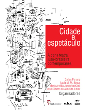 CIDADE E ESPETÁCULO - A CENA TEATRAL LUSO BRASILEIRA CONTEMPORÂNEA