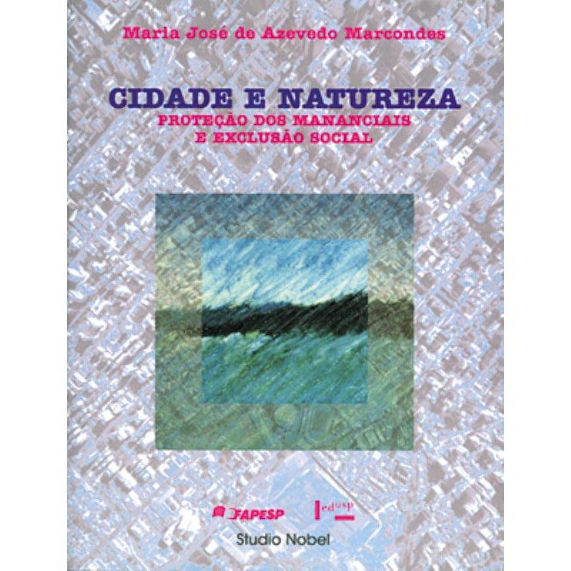 CIDADE E NATUREZA: PROTEÇÃO DOS MANANCIAIS E EXCLUSÃO SOCIAL