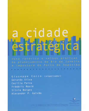 CIDADE ESTRATEGICA, A - NOVA RETORICA E VELHAS PRATICAS NO PLANEJAMENTO DO - 1