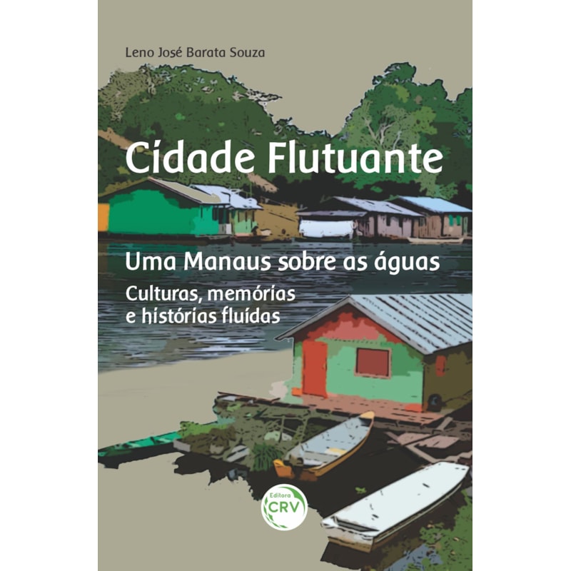 CIDADE FLUTUANTE UMA MANAUS SOBRE AS ÁGUAS: CULTURAS, MEMÓRIAS E HISTÓRIAS FLUÍDAS