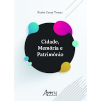 CIDADE, MEMÓRIA E PATRIMÔNIO