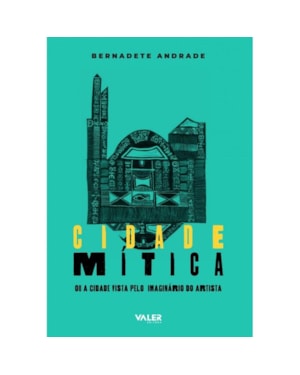 CIDADE MÍTICA OU A CIDADE VISTA PELO IMAGINÁRIO DO ARTISTA