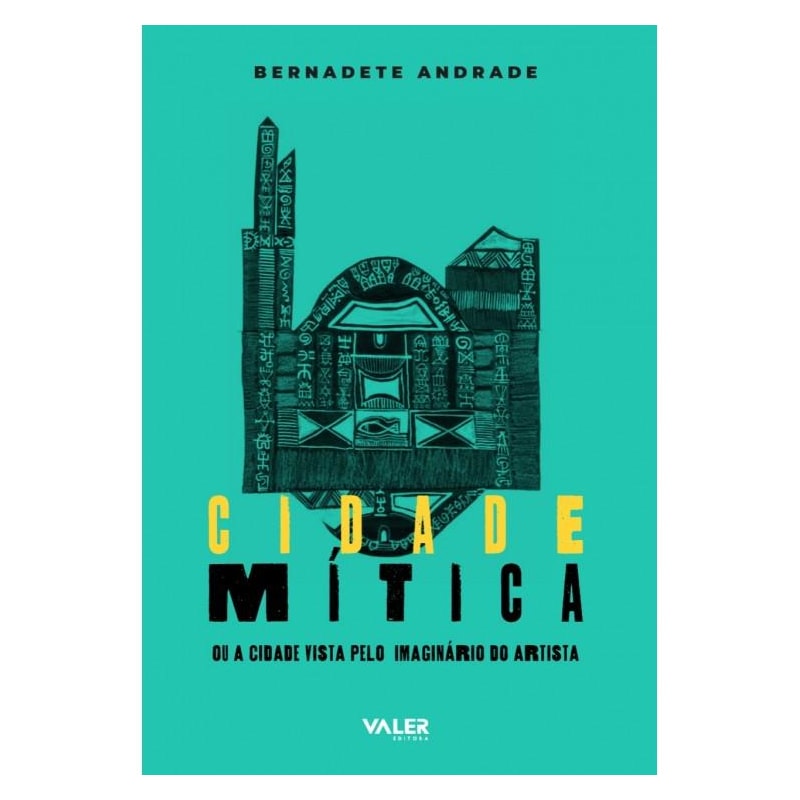 CIDADE MÍTICA OU A CIDADE VISTA PELO IMAGINÁRIO DO ARTISTA