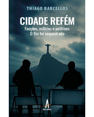 Cidade Refém: Facções, milícias e políticos: O Rio foi sequestrado