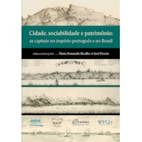 CIDADE, SOCIABILIDADE E PATRIMÔNIO: AS CAPITAIS NO IMPÉRIO PORTUGUÊS E NO BRASIL