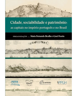 CIDADE, SOCIABILIDADE E PATRIMÔNIO: AS CAPITAIS NO IMPÉRIO PORTUGUÊS E NO BRASIL
