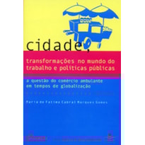 CIDADE, TRANSFORMAÇÕES NO MUNDO DO TRABALHO E POLÍTICAS PÚBLICAS: A QUESTÃO DO COMÉRCIO AMBULANTE EM TEMPOS DE GLOBALIZAÇÃO