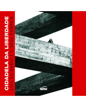 CIDADELA DA LIBERDADE: LINA BO BARDI E O SESC POMPEIA