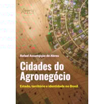 CIDADES DO AGRONEGÓCIO: ESTADO, TERRITÓRIO E IDENTIDADE NO BRASIL