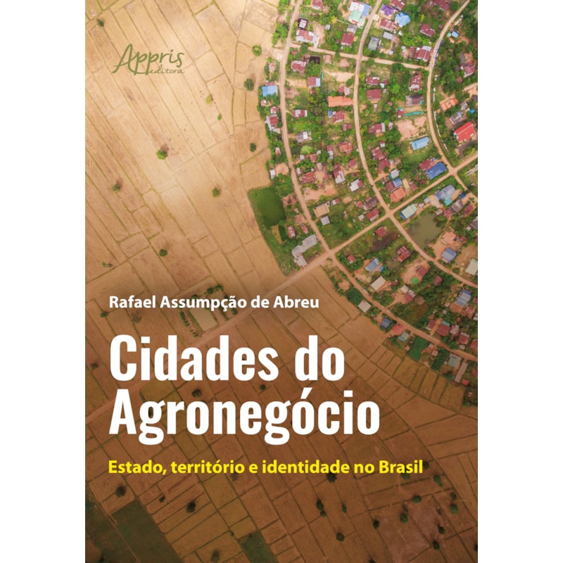 CIDADES DO AGRONEGÓCIO: ESTADO, TERRITÓRIO E IDENTIDADE NO BRASIL