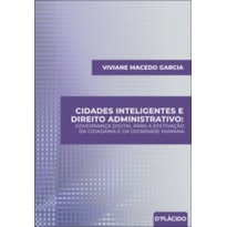 CIDADES INTELIGENTES E DIREITO ADMINISTRATIVO: GOVERNANÇA DIGITAL PARA A EFETIVAÇÃO DA CIDADANIA E DA DIGNIDADE HUMANA