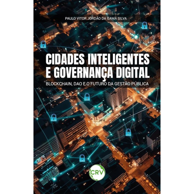 CIDADES INTELIGENTES E GOVERNANÇA DIGITAL: BLOCKCHAIN, DAO E O FUTURO DA GESTÃO PÚBLICA