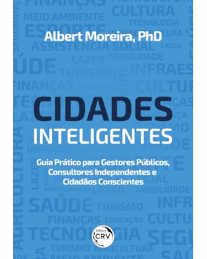 CIDADES INTELIGENTES: GUIA PRÁTICO PARA GESTORES PÚBLICOS, CONSULTORES INDEPENDENTES E CIDADÃOS CONSCIENTES