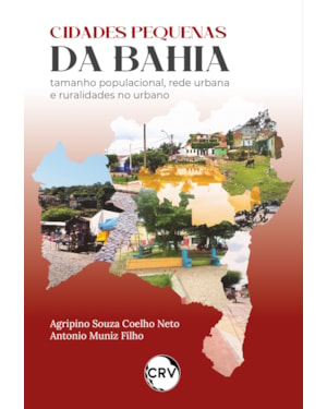 CIDADES PEQUENAS DA BAHIA: TAMANHO POPULACIONAL, REDE URBANA E RURALIDADES NO URBANO