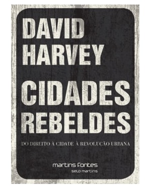 Cidades rebeldes: Do direito à cidade à revolução urbana