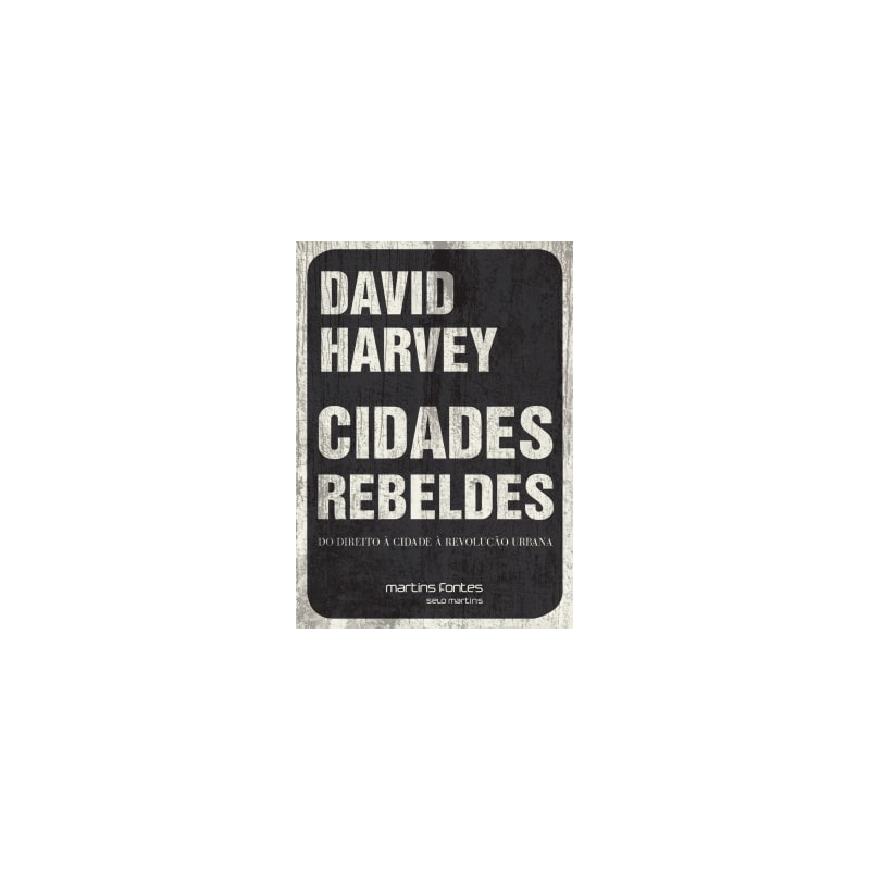 Cidades rebeldes: Do direito à cidade à revolução urbana