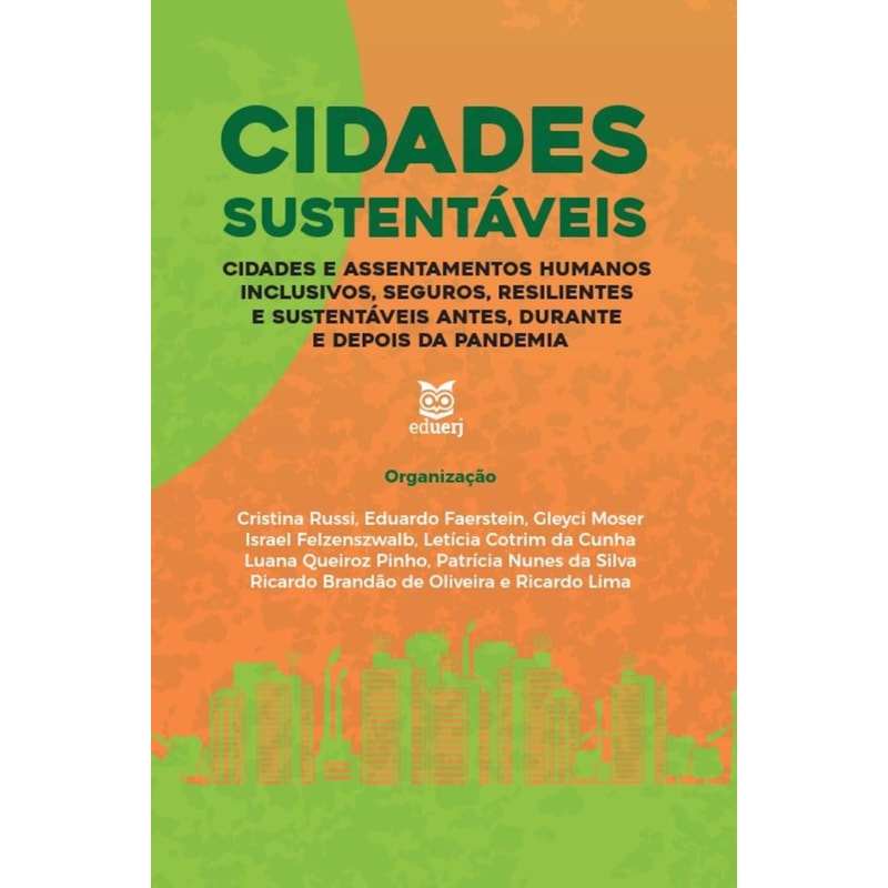 CIDADES SUSTENTÁVEIS - CIDADES E ASSENTAMENTOS HUMANOS INCLUSIVOS, SEGUROS, RESILIENTES E SUSTENTÁVEIS ANTES, DURANTE E DEPOIS DA PANDEMIA