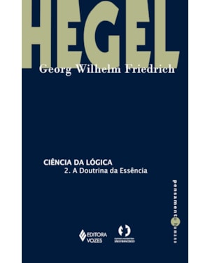 CIÊNCIA DA LÓGICA - 2: A DOUTRINA DA ESSÊNCIA
