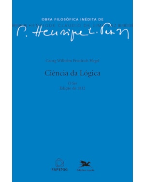 CIÊNCIA DA LÓGICA: O SER - EDIÇÃO DE 1812