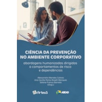 Ciência da prevenção no ambiente corporativo: Abordagens humanizadas dirigidas a comportamentos de risco e dependências