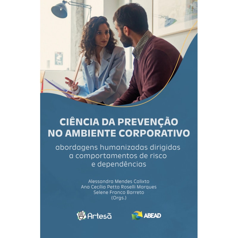 Ciência da prevenção no ambiente corporativo: Abordagens humanizadas dirigidas a comportamentos de risco e dependências