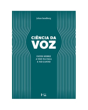 Ciência da voz: fatos sobre a voz na fala e no canto