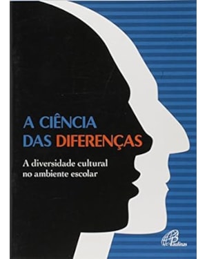 CIENCIA DAS DIFERENCAS, A - A DIVERSIDADE CULTURAL NO AMBIENTE ESCOLAR - 1