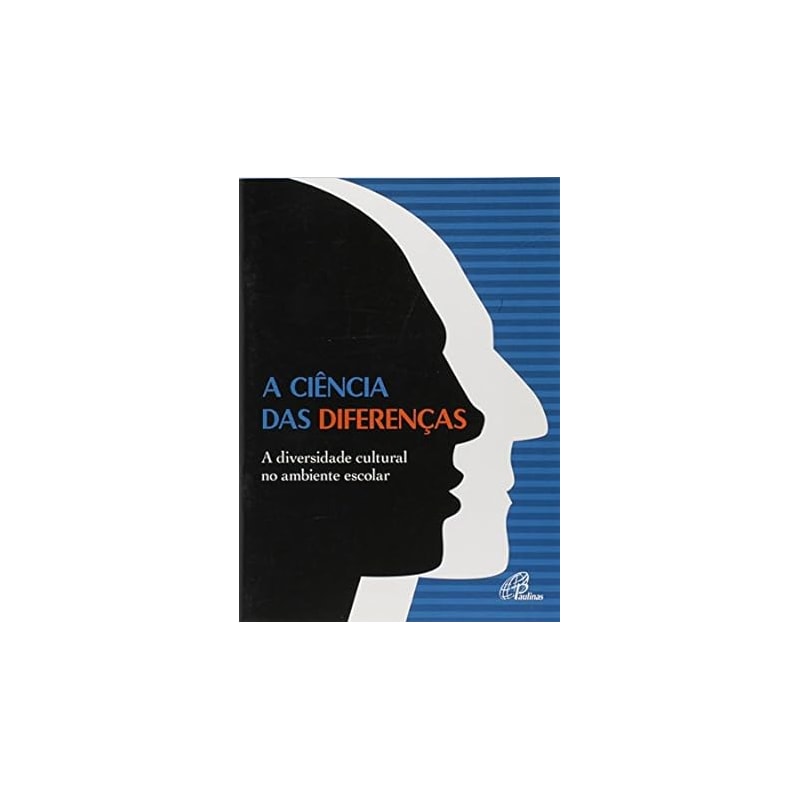 CIENCIA DAS DIFERENCAS, A - A DIVERSIDADE CULTURAL NO AMBIENTE ESCOLAR - 1