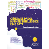 CIÊNCIA DE DADOS, BUSINESS INTELLIGENCE E BIG DATA: CONCEITOS E APLICAÇÕES