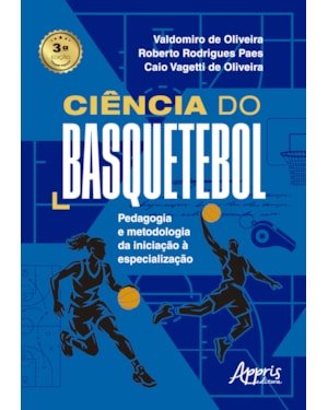 CIÊNCIA DO BASQUETEBOL: PEDAGOGIA E METODOLOGIA DA INICIAÇÃO À ESPECIALIZAÇÃO