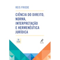 CIÊNCIA DO DIREITO, NORMA, INTERPRETAÇÃO E HERMENÊUTICA JURÍDICA