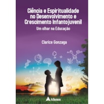 Ciência e espiritualidade no desenvolvimento e crescimento infantojuvenil - Um olhar na educação