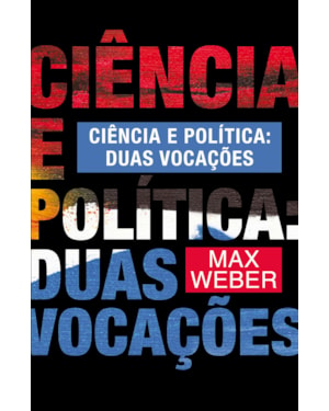 CIÊNCIA E POLÍTICA: DUAS VOCAÇÕES