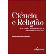 CIÊNCIA E RELIGIÃO. PSICOLOGIA FENOMENOLÓGICA E TRABALHO VOLUNTÁRIO