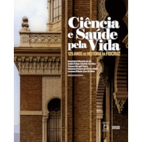 CIÊNCIA E SAÚDE PELA VIDA: 125 ANOS DE HISTÓRIA DA FIOCRUZ.