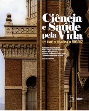 CIÊNCIA E SAÚDE PELA VIDA: 125 ANOS DE HISTÓRIA DA FIOCRUZ.