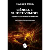 CIÊNCIA E SUBJETIVIDADE: UM CONVITE A FILOSOFAR E EDUCAR