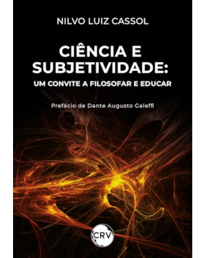 CIÊNCIA E SUBJETIVIDADE: UM CONVITE A FILOSOFAR E EDUCAR